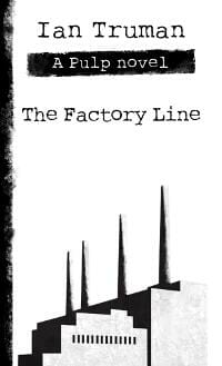 The Factory Line, A Pulp Novel