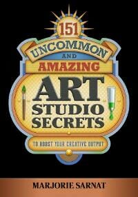 151 Uncommon and Amazing Art Studio Secrets