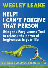 HELP! I CAN'T FORGIVE THAT PERSON Using the Forgiveness Tool to release the power of forgiveness in your life