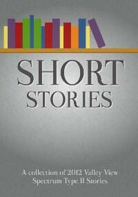 Short Stories - 2012 Valley View Spectrum Type II Stories