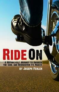 Ride On: A Motorcycle Journey to Awaken the Soul and Rediscover its Maker 