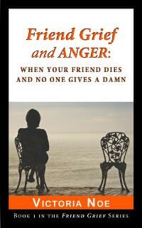 Friend Grief and Anger: When Your Friend Dies and No One Gives A Damn