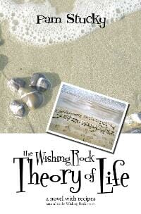 The Wishing Rock Theory of Life (a novel with recipes)