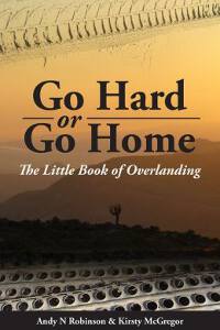 Go Hard or Go Home: The Little Book of Overlanding