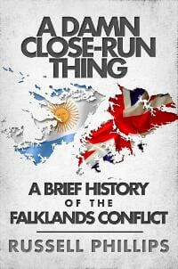 A Damn Close-Run Thing: A Brief History of the Falklands Conflict