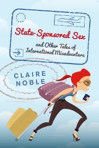 State-Sponsored Sex and Other Tales of International Misadventure
