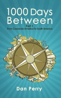 1000 Days Between: From Corporate America To South America