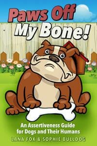 Paws Off My Bone! An Assertiveness Guide for Dogs and Their Humans