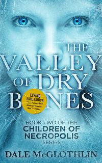The Valley of Dry Bones: Book Two of The Children of Necropolis Series