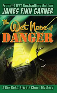 The Wet Nose of Danger: A Rex Koko, Private Clown Mystery #3)