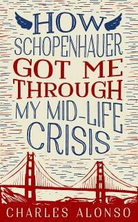 How Schopenhauer Got Me Through My Mid Life Crisis