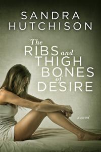 The Ribs and Thigh Bones of Desire