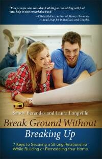 Break Ground Without Breaking Up, Seven Keys to Securing a Strong Relationship While Building or Remodeling Your Home