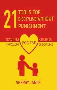 21 Tools For Discipline Without Punishment