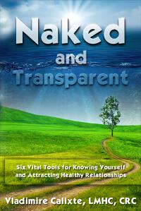 Naked and Transparent: Six Vital Tools for Knowing Yourself and Attracting Healthy Relationships