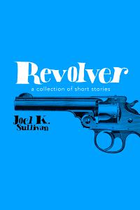 Revolver (a collection of short stories)