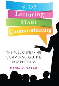 Stop Lecturing Start Communicating: the public speaking survival guide for business