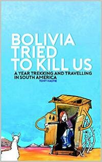 Bolivia tried to kill us- A year trekking and travelling in South America