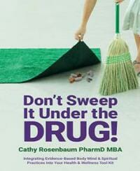 Don't Sweep It Under the Drug! Integrating Evidence-Based Body Mind & Spiritual Practices into Your Health & Wellness Tool Kit