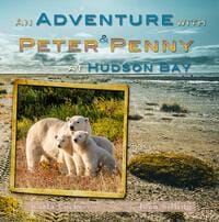 The Adventures of Peter and Penny at Hudson Bay