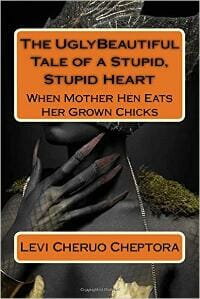 The UglyBeautiful Tale of a Stupid, Stupid Heart: When Mother Hen Eats her Grownup Chicks