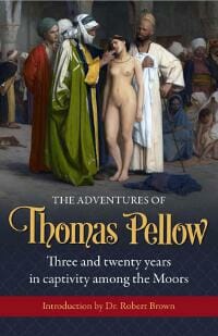 The Adventures of Thomas Pellow: Three and twenty years in captivity among the Moors