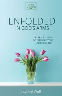 Enfolded in God's Arms: 40 Reflections to Embrace Your Inner Healing