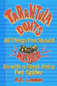 Tarantula Don'ts: 20 Things You Should NEVER Do With A Giant, Hairy Pet Spider