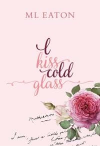 I Kiss Cold Glass