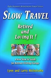 Slow Travel--Retired and Loving It! A New “How to” Guide for Retirees Visiting Europe
