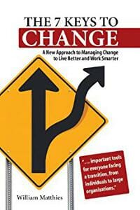 The 7 Keys to Change: A New Approach to Managing Change to Live Better and Work Smarter