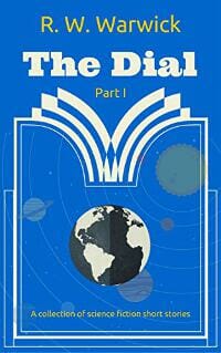The Dial: A collection of science fiction short stories