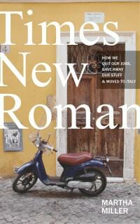 Times New Roman: How We Quit Our Jobs, Gave Away Our Stuff & Moved to Italy