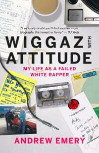 Wiggaz With Attitude: My Life as a Failed White Rapper
