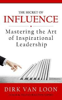 The Secret of Influence: Mastering the Art of Inspirational Leadership!