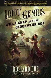 Idiot Genius: Willa Snap and the Clockwerk Boy