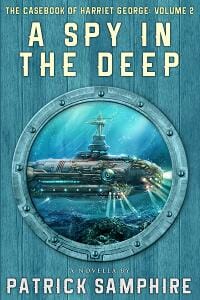 A Spy in the Deep (The Casebook of Harriet George, Volume 2)