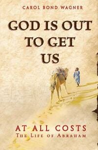God Is Out to Get Us: At All Costs - The Life of Abraham