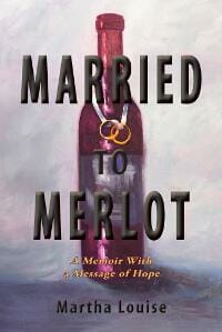 Married to Merlot: A Memoir With a Message of Hope