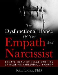 The Dysfunctional Dance Of The Empath And Narcissist: Create Healthy Relationships By Healing Childhood Trauma