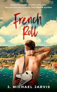 French Roll: Misadventures in Love, Life, and Roller Skating Across the French Riviera
