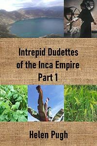 Intrepid Dudettes of the Inca Empire Part 1