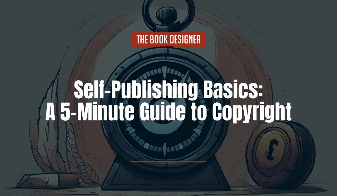 Self-Publishing Basics: A 5-Minute Guide to Copyright