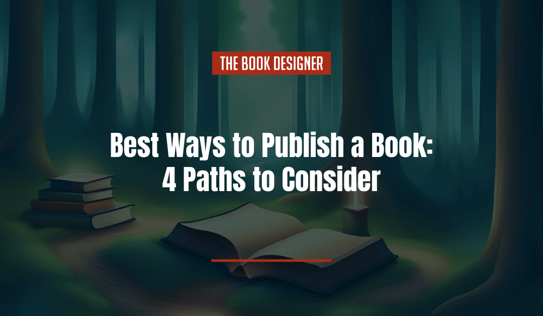 Best Ways to Publish a Book: 4 Paths to Consider