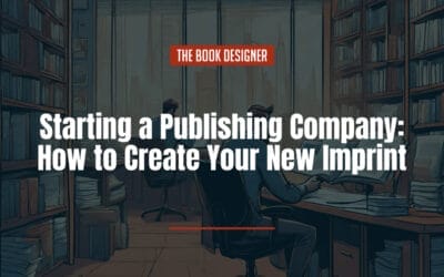 Starting a Publishing Company: How to Create Your New Imprint