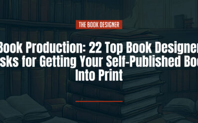 Book Production: 22 Top Book Designer Tasks for Getting Your Self-Published Book Into Print