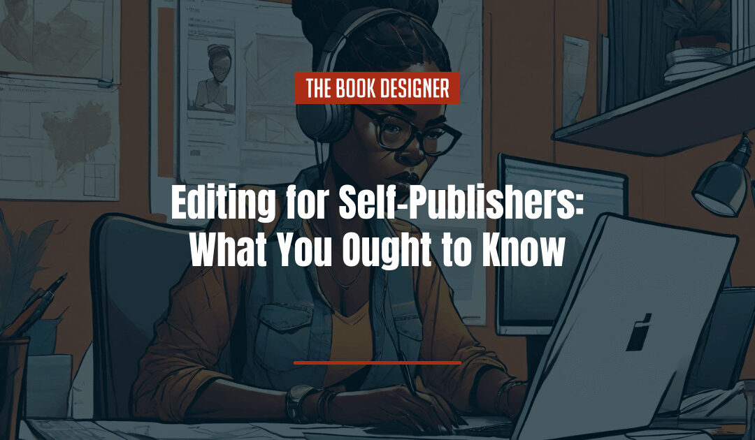 Editing for Self-Publishers: What You Ought to Know