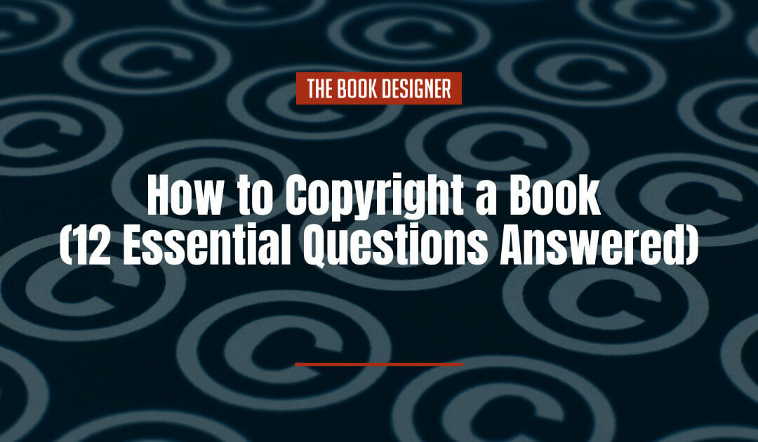 How to Copyright a Book (12 Essential Questions Answered)