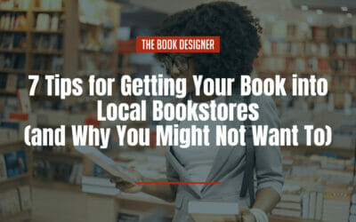 7 Tips for Getting Your Book into Local Bookstores (and Why You Might Not Want To)