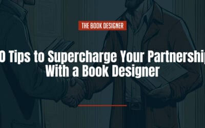 10 Tips to Supercharge Your Partnership with a Book Designer